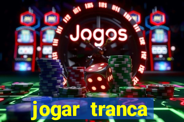 jogar tranca valendo dinheiro